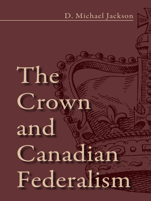 Title details for The Crown and Canadian Federalism by D. Michael Jackson - Available